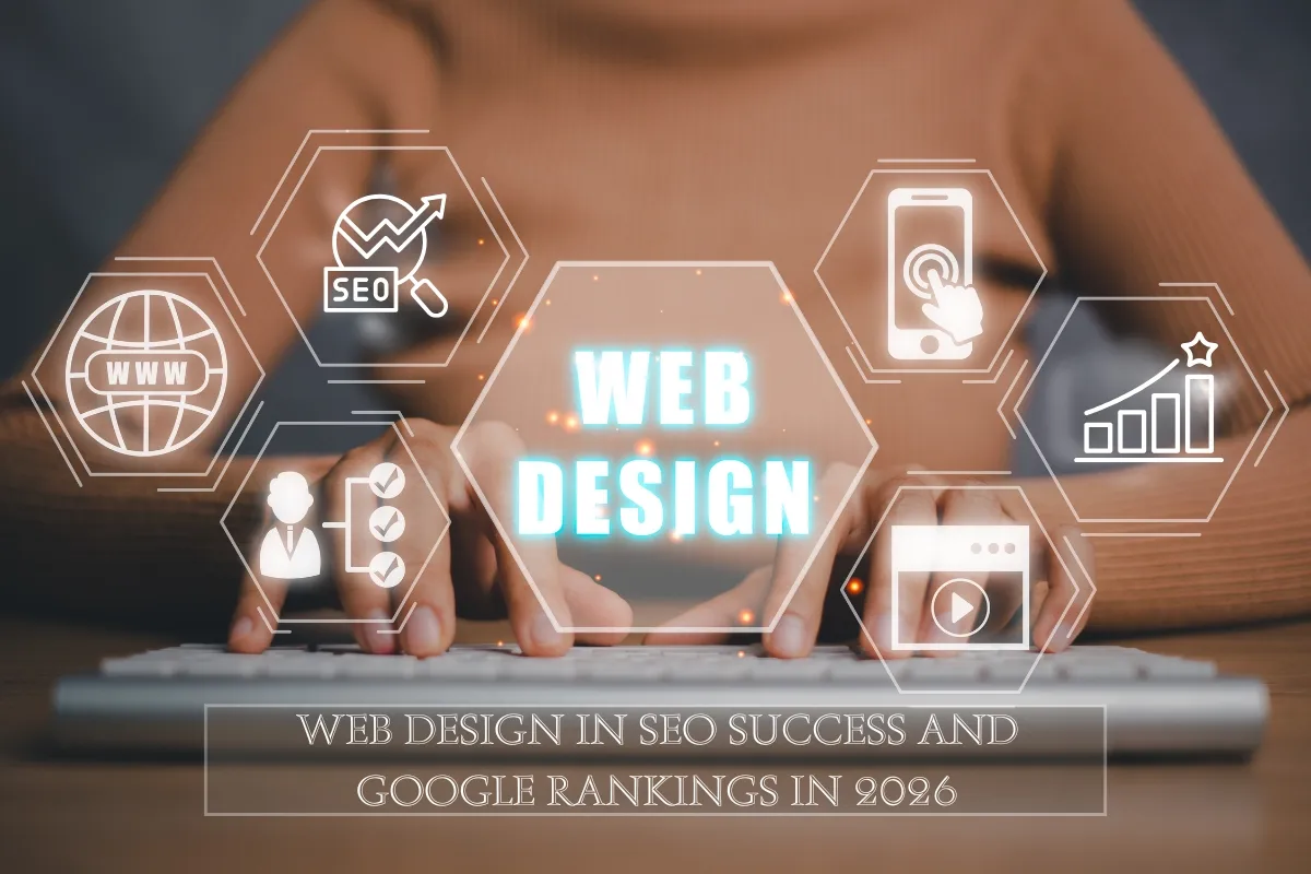 The Role of Web Design in SEO Success and Google Rankings in 2026